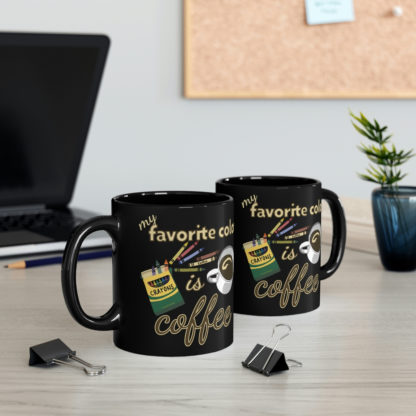 My Favorite Color Is Coffee - 11oz Black Mug - Image 5