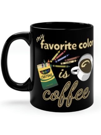 My Favorite Color Is Coffee - 11oz Black Mug