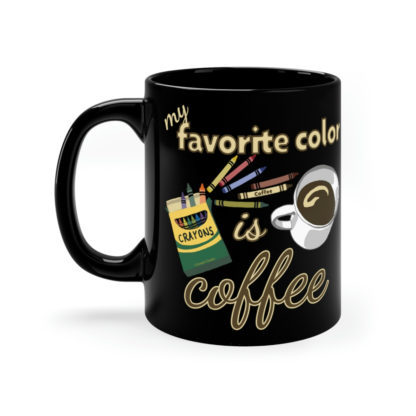 My Favorite Color Is Coffee - 11oz Black Mug