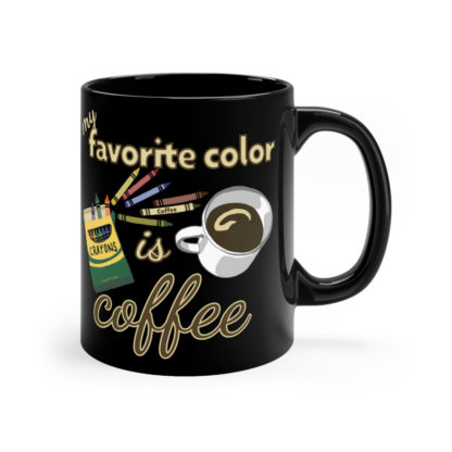 My Favorite Color Is Coffee - 11oz Black Mug - Image 3