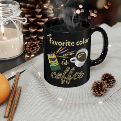 My Favorite Color Is Coffee - 11oz Black Mug - Image 4