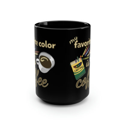 My Favorite Color Is Coffee - Black Mug, 15oz - Image 2