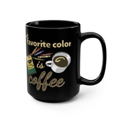 My Favorite Color Is Coffee - Black Mug, 15oz - Image 3