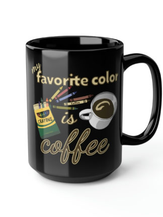 My Favorite Color Is Coffee - Black Mug, 15oz