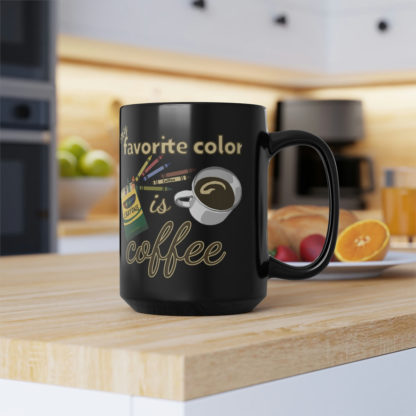 My Favorite Color Is Coffee - Black Mug, 15oz - Image 7