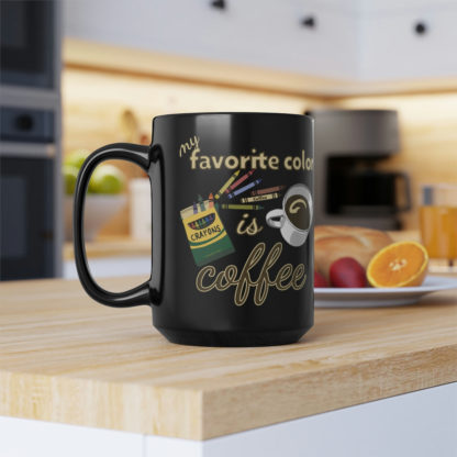 My Favorite Color Is Coffee - Black Mug, 15oz - Image 8