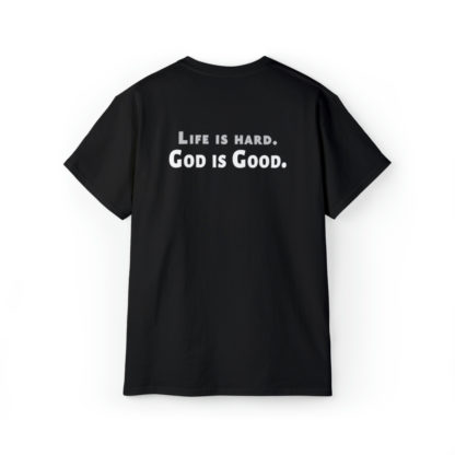Life is Hard. God is Good.  Unisex Ultra Cotton Tee